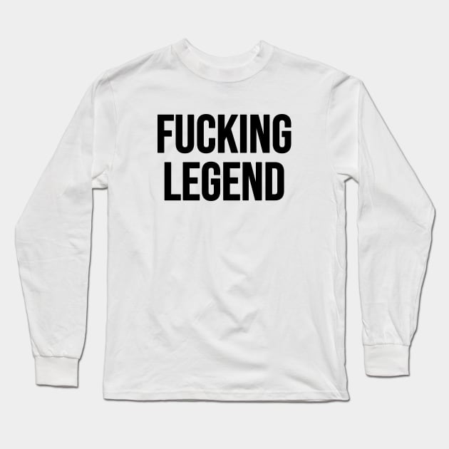 Fucking Legend Long Sleeve T-Shirt by Riel